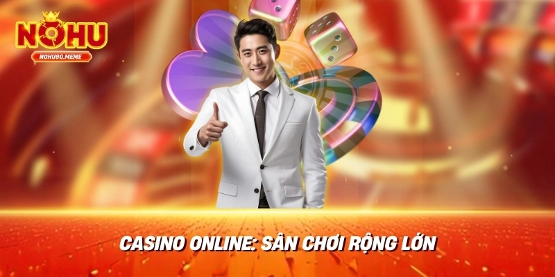 Casino Online: Sân Chơi Rộng Lớn