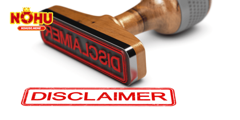 Giới thiệu về chính sách miễn trừ trách nhiệm tại NOHU90